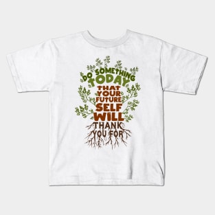 Do Something Today That Your Future Self Will Thank You For Kids T-Shirt